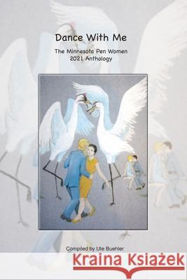 Dance With Me - The Minnesota Pen Women 2021 Anthology Pen Women Nlapw Minnesota, Kathleen J Pettit, Ute Buehler 9780986109126 Studio 214 Publishing - książka