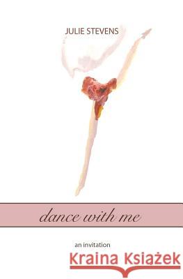 dance with me: an invitation Stevens, Julie 9781461038177 Createspace - książka