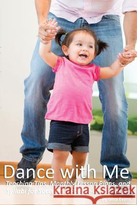 Dance with Me: Teaching Tips, Monthly Lesson Plans, and Syllabi for Successful Parent-Child Gina Evans Noelle Jones 9781973746720 Createspace Independent Publishing Platform - książka