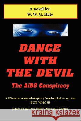Dance With The Devil: The AIDS Conspiracy Hale, W. W. G. 9781425969288 Authorhouse - książka