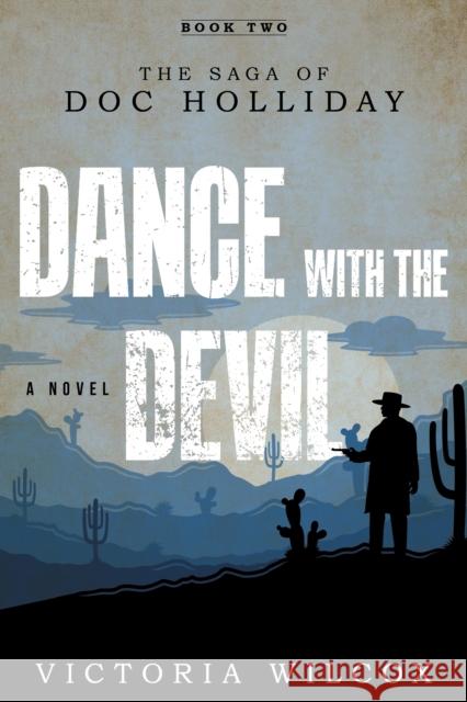 Dance with the Devil: The Saga of Doc Holliday Victoria Wilcox 9781493044719 Two Dot Books - książka