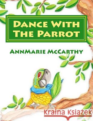 Dance With The Parrot McCarthy, Annmarie 9781502767530 Createspace - książka