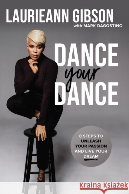 Dance Your Dance: 8 Steps to Unleash Your Passion and Live Your Dream Laurieann Gibson Mark Dagostino 9780785234319 Thomas Nelson - książka