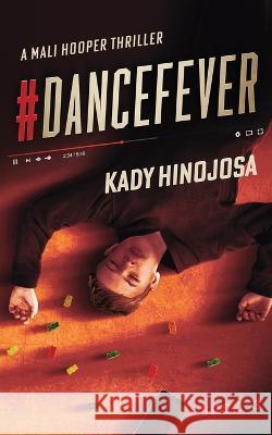 #DanceFever: A Mali Hooper Thriller, Book 3 Kady Hinojosa 9781735497655 Independently Published - książka