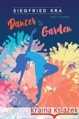 Dancer in the Garden: The complete collection with 18 additional stories Siegfried Kra 9780912887425 Pleasure Boat Studio - książka