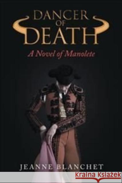 Dancer of Death: A Novel of Manolete Jeanne Blanchet 9781665716130 Archway Publishing - książka
