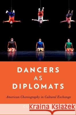 Dancers as Diplomats: American Choreography in Cultural Exchange Clare Croft 9780199958191 Oxford University Press, USA - książka
