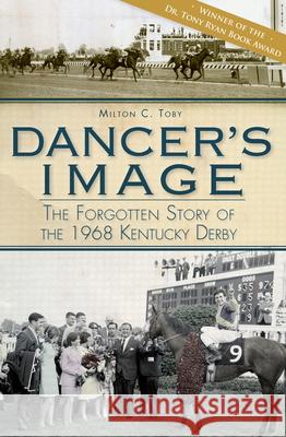 Dancer's Image:: The Forgotten Story of the 1968 Kentucky Derby Toby, Milton C. 9781609490959 History Press - książka