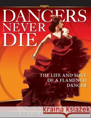 Dancers Never Die: The Life and Soul of a Flamenco Dancer Clarissa Talve 9781491280768 On Demand Publishing, LLC-Create Space - książka