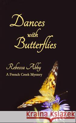 Dances With Butterflies: A French Creek Mystery Abby, Rebecca 9781502771025 Createspace - książka