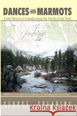 Dances With Marmots - A Pacific Crest Trail Adventure George Spearing 9781411656185 Lulu.com - książka