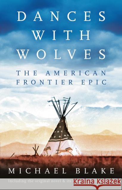 Dances with Wolves: The American Frontier Epic including The Holy Road Michael Blake 9781838935900 Bloomsbury Publishing PLC - książka