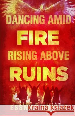 Dancing Amid Fire, Rising Above Ruins Essmat Sophie 9788269453218 Penbridge Press - książka
