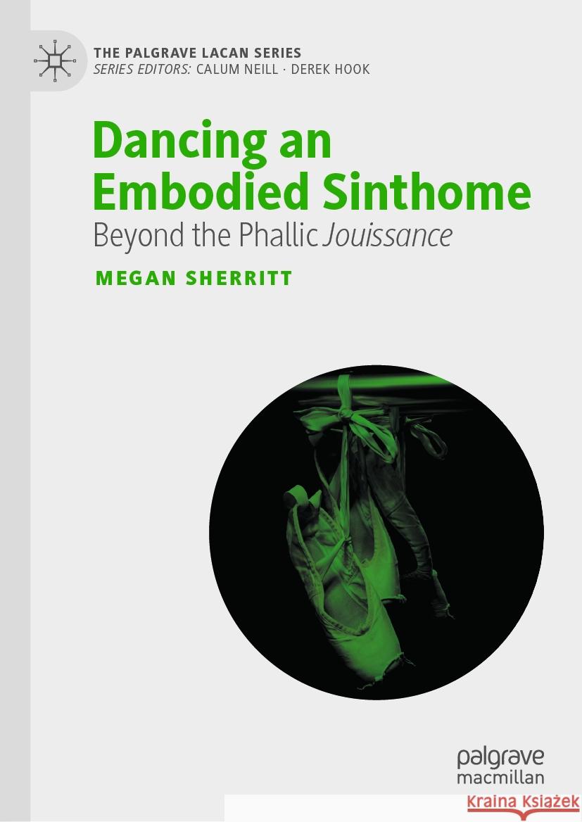 Dancing an Embodied Sinthome: Beyond Phallic Jouissance Megan Sherritt 9783031423260 Palgrave MacMillan - książka