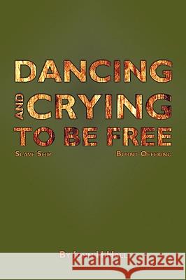 Dancing and Crying to Be Free Hall, John H. 9781426912306 Trafford Publishing - książka