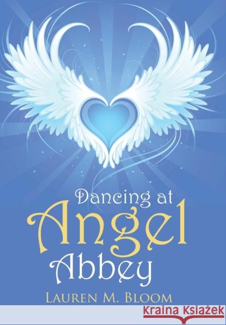 Dancing at Angel Abbey Lauren M. Bloom 9781504353335 Balboa Press - książka