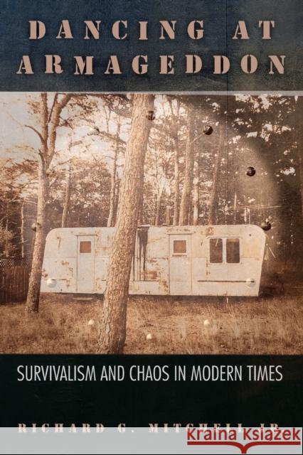 Dancing at Armageddon: Survivalism and Chaos in Modern Times Mitchell Jr, Richard G. 9780226532462 University of Chicago Press - książka