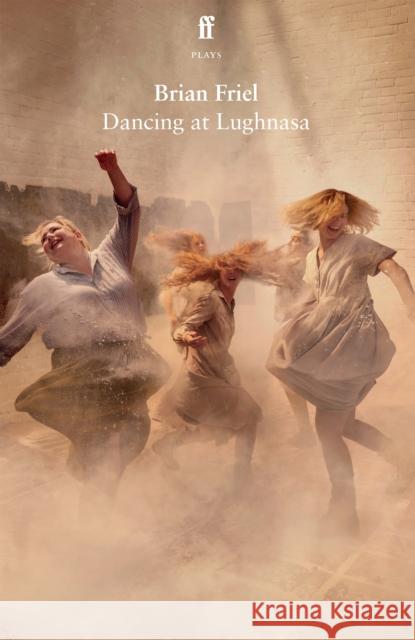 Dancing at Lughnasa Brian Friel 9780571385379 Faber & Faber - książka