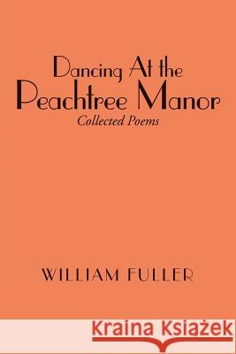 Dancing At the Peachtree Manor Fuller, William 9781483410982 Lulu Publishing Services - książka