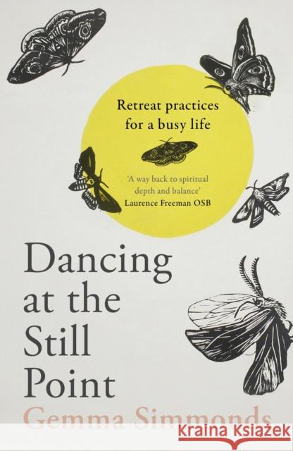 Dancing at the Still Point: Retreat Practices for a Busy Life SIMMONDS  GEMMA 9780281084715 SPCK - książka
