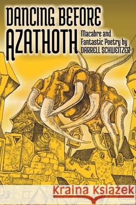 Dancing Before Azathoth: Macabre and Fantastic Poetry Darrell Schweitzer 9781614984788 Hippocampus Press - książka