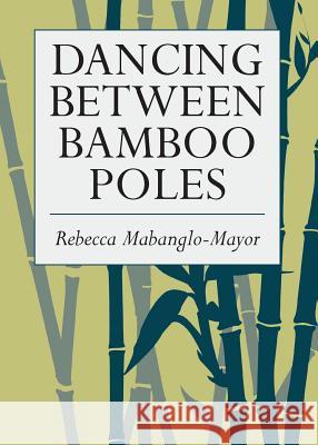 Dancing Between Bamboo Poles: Poetry and Essay Rebecca Mabanglo-Mayor 9781732863606 Village Books - książka