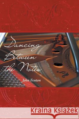 Dancing Between the Notes John Fenton 9781514466797 Xlibris Nz - książka