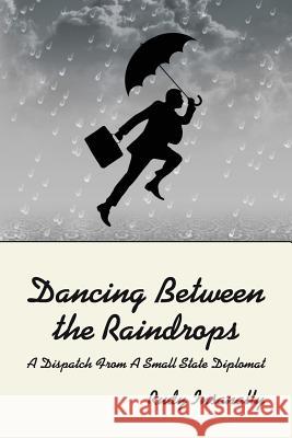 Dancing Between the Raindrops: A Dispatch from A Small State Diplomat Insanally, Rudy 9781497403925 Createspace - książka
