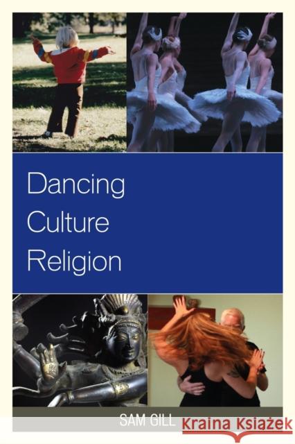 Dancing Culture Religion Sam Gill 9780739174722 Lexington Books - książka