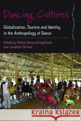 Dancing Cultures: Globalization, Tourism and Identity in the Anthropology of Dance Helene Neveu Kringelbach Jonathan Skinner  9781782385226 Berghahn Books - książka