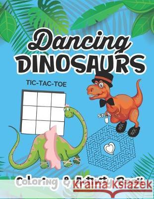 Dancing Dinosaurs Coloring And Activity Book: Created Just For Dance Students Who Love Dinosaurs Dance Thoughts 9781687076977 Independently Published - książka