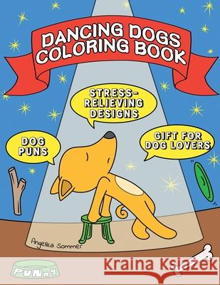 Dancing Dogs Coloring Book: A Fun, Easy, And Relaxing Coloring Gift Book with Stress-Relieving Designs and Puns for Dancers and Dog Lovers Angelika Sommer 9781922435064 Angelika Sommer - książka