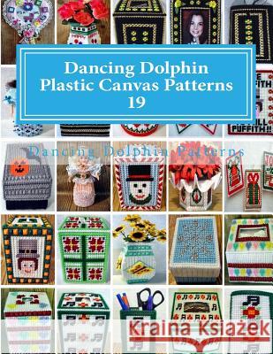 Dancing Dolphin Plastic Canvas Patterns 19: DancingDolphinPatterns.com Patterns, Dancing Dolphin 9781543020885 Createspace Independent Publishing Platform - książka