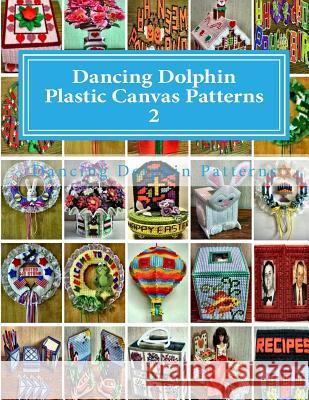Dancing Dolphin Plastic Canvas Patterns 2: DancingDolphinPatterns.com Patterns, Dancing Dolphin 9781543019803 Createspace Independent Publishing Platform - książka