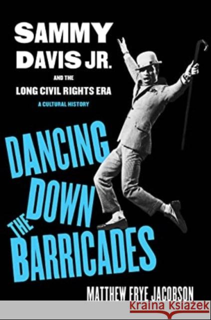 Dancing Down the Barricades: Sammy Davis Jr. and the Long Civil Rights Era Matthew Frye Jacobson 9780520409668 University of California Press - książka