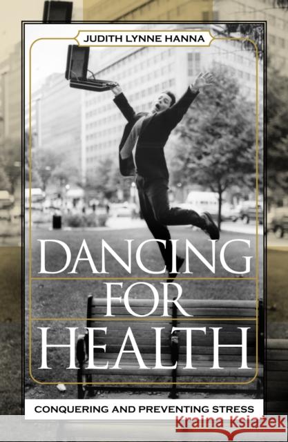 Dancing for Health: Conquering and Preventing Stress Hanna, Judith Lynne 9780759108592 Altamira Press - książka
