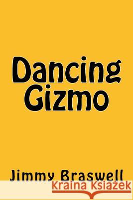 Dancing Gizmo Jimmy Braswell 9781494761448 Createspace - książka