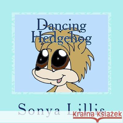 Dancing Hedgehog Sonya M. Lillis Ronan Lillis 9781511801041 Createspace - książka