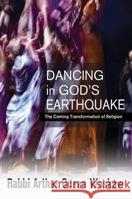 Dancing in God's Earthquake: The Coming Transformation of Religion Arthur Ocean Waskow 9781626984004 Orbis Books (USA) - książka