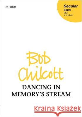 Dancing in Memory's Stream: Vocal score Bob Chilcott   9780193523784 Oxford University Press - książka