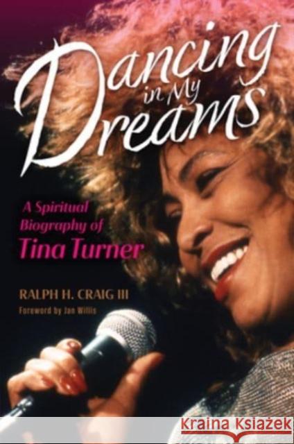 Dancing in My Dreams: A Spiritual Biography of Tina Turner Ralph H. Craig Jan Willis 9780802878632 William B. Eerdmans Publishing Company - książka