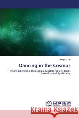 Dancing in the Cosmos Clay Megan 9783659490286 LAP Lambert Academic Publishing - książka