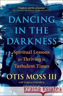 Dancing in the Darkness: Spiritual Lessons for Thriving in Turbulent Times Otis Mos Michael Eric Dyson Greg Lichtenberg 9781501177705 Simon & Schuster - książka