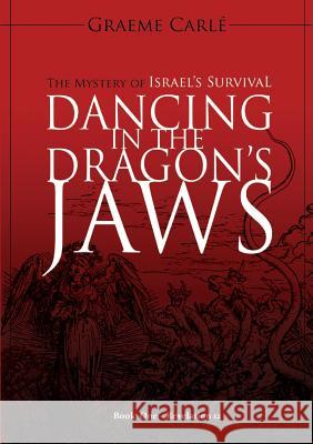 Dancing in the Dragon's Jaws: The Mystery of Israel's Survival Graeme Carle 9780958274654 Emmaus Road Publishing - książka