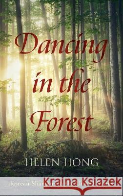 Dancing in the Forest: Korean Shamans in the United States Hong, Helen 9781666741483 Pickwick Publications - książka