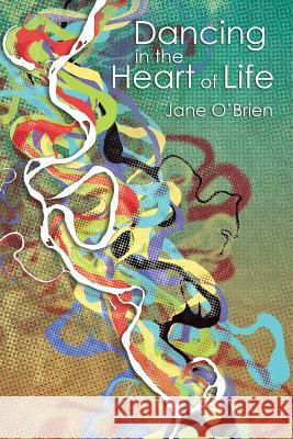 Dancing in the Heart of Life Jane O'Brien 9780993123801 Heart of Life Books - książka