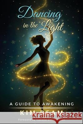 Dancing in the Light: A Guide to Awakening Kim Beam 9781966798859 She Rises Studios Publishing - książka