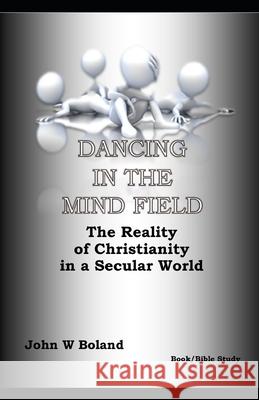 Dancing in the Mind Field: : The Reality of Christianity in a Secular World John W. Boland 9781701884953 Independently Published - książka