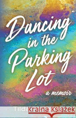 Dancing in the Parking Lot: A Memoir Tilda Norberg   9781643888460 Luminare Press - książka