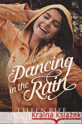 Dancing in the Rain Eileen Rife Jennifer Slattery 9781719008839 Createspace Independent Publishing Platform - książka